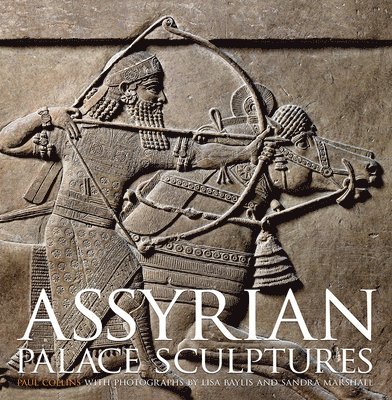 Paul Collins - Assyrian Palace Sculptures, Inbunden