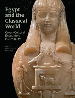 Jeffrey Spier, Sara E. Cole, Jeffrey Spier, Sara E. Cole, Sara E Cole - Egypt and the Classical World - Cross-Cultural Encounters in Antiquity, Häftad. Tillgänglighet: Lägg i varukorg