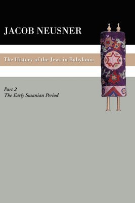Jacob Neusner - History of the Jews in Babylonia, Part II, Häftad