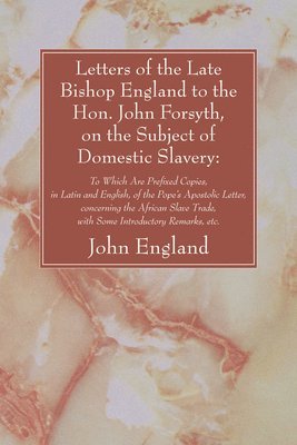 John England - Letters of the Late Bishop England to the Hon. John Forsyth, on the Subject of Domestic Slavery, Häftad. Tillgänglighet: Lägg i varukorg