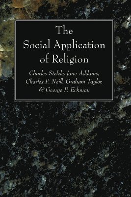 Charles Stelzle, Jane Addams, Charles P Neill - Social Application of Religion, Häftad