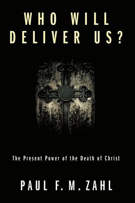 Paul F M Zahl - Who Will Deliver Us?, Häftad