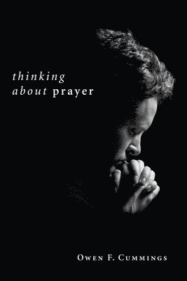 Owen F Cummings - Thinking about Prayer, Häftad