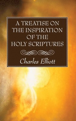Charles Elliott - Treatise on the Inspiration of The Holy Scriptures, Häftad