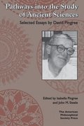 Pathways Into the Study of Ancient Sciences: Selected Essays by David Pingree, Transactions, American Philosophical Society (Vol. 104, Part 3)