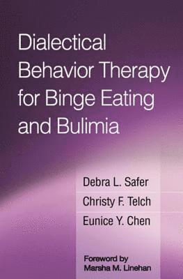 Eunice Y. Chen, Christy F. Telch, Debra L. Safer - Dialectical Behavior Therapy for Binge Eating and Bulimia, E-bok