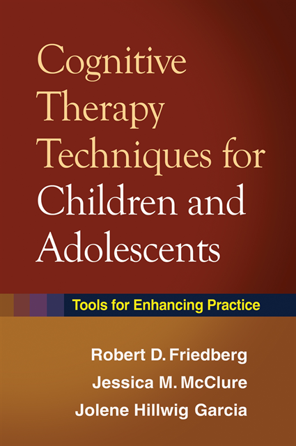 Jolene Hillwig Garcia, Jessica M. McClure, Robert D. Friedberg - Cognitive Therapy Techniques for Children and Adolescents, E-bok