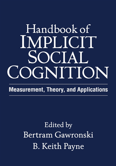 B. Keith Payne, Bertram Gawronski - Handbook of Implicit Social Cognition, E-bok