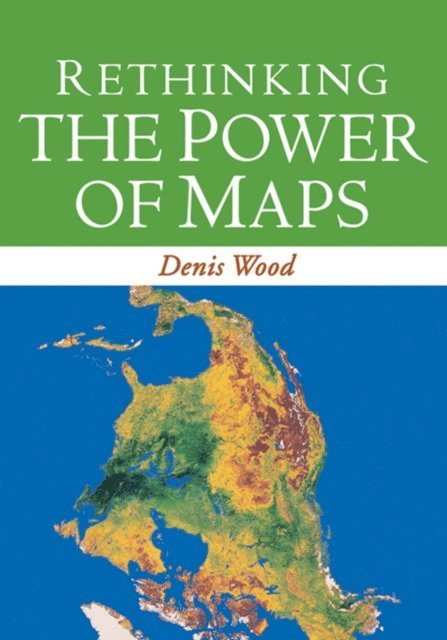 Denis Wood - Rethinking the Power of Maps, E-bok