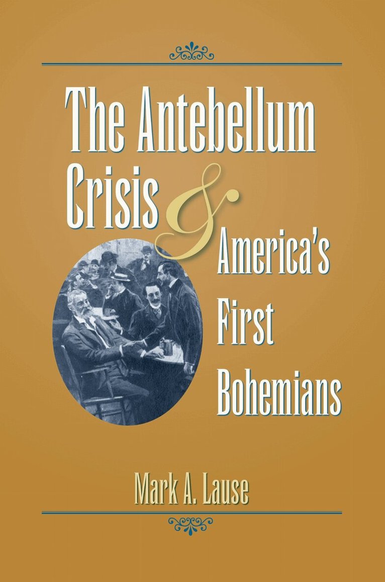 The Kent State University Press - Antebellum Crisis and America's First Bohemians, Inbunden. Tillgänglighet: Tillfälligt slut