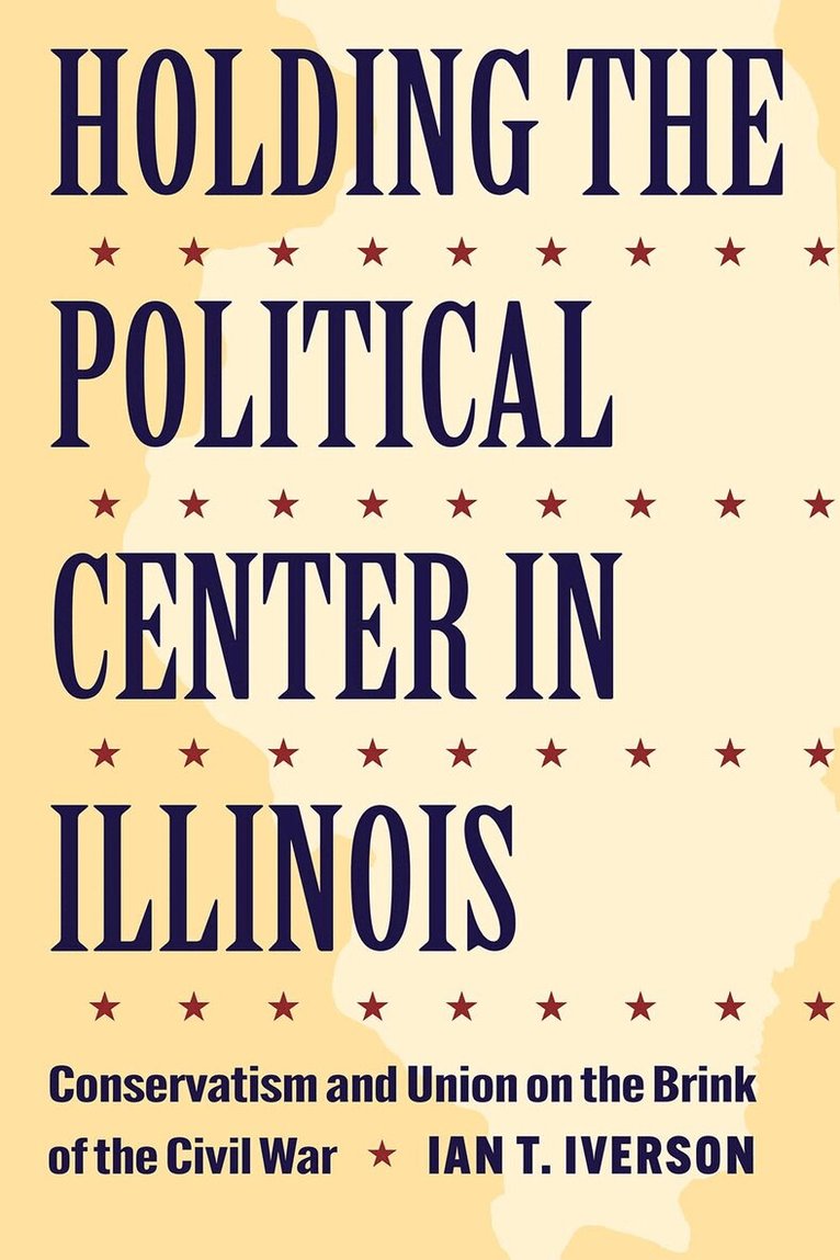 Ian T. Iverson - Holding the Political Center in Illinois, Häftad. Tillgänglighet: Lägg i varukorg