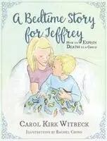 Carol Kirk Witbeck - A Bedtime Story for Jeffrey: How to Explain Death to a Child, Inbunden. Tillgänglighet: Lägg i varukorg