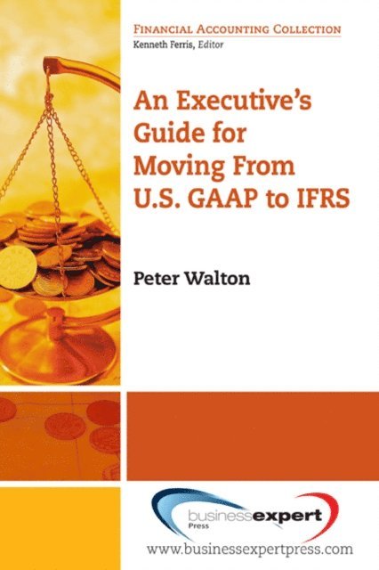 Peter Walton - Executive's Guide for Moving from US GAAP to IFRS, E-bok