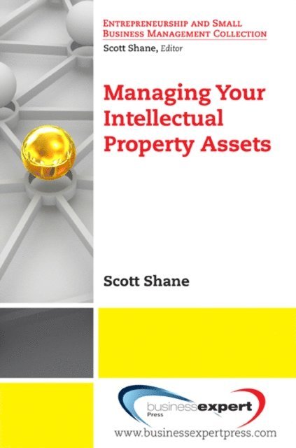 Scott Shane - Managing Your Intellectual Property Assets, E-bok