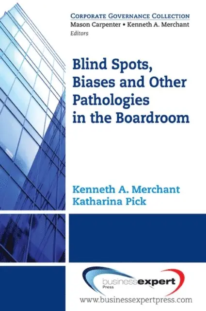 Kenneth A. Merchant - Blind Spots, Biases and Other Pathologies in the Boardroom, E-bok. Tillgänglighet: Lägg i varukorg