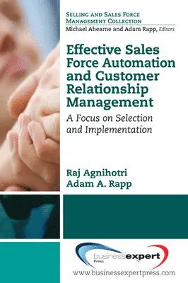 Raj Agnihotri, Adam A. Rapp - Effective Sales Force Automation and Customer Relationship Management: A Focus on Selection and Implementation, Häftad. Tillgänglighet: Lägg i varukorg