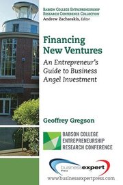 Financing New Ventures: An Entrepreneur's Guide to Business Angel Investment