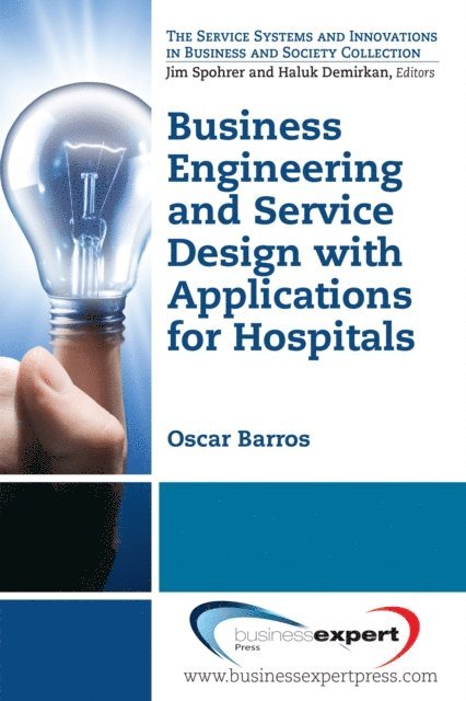 Oscar Barros - Business Engineering and Service Design with Applications for Health Care Institutions, E-bok