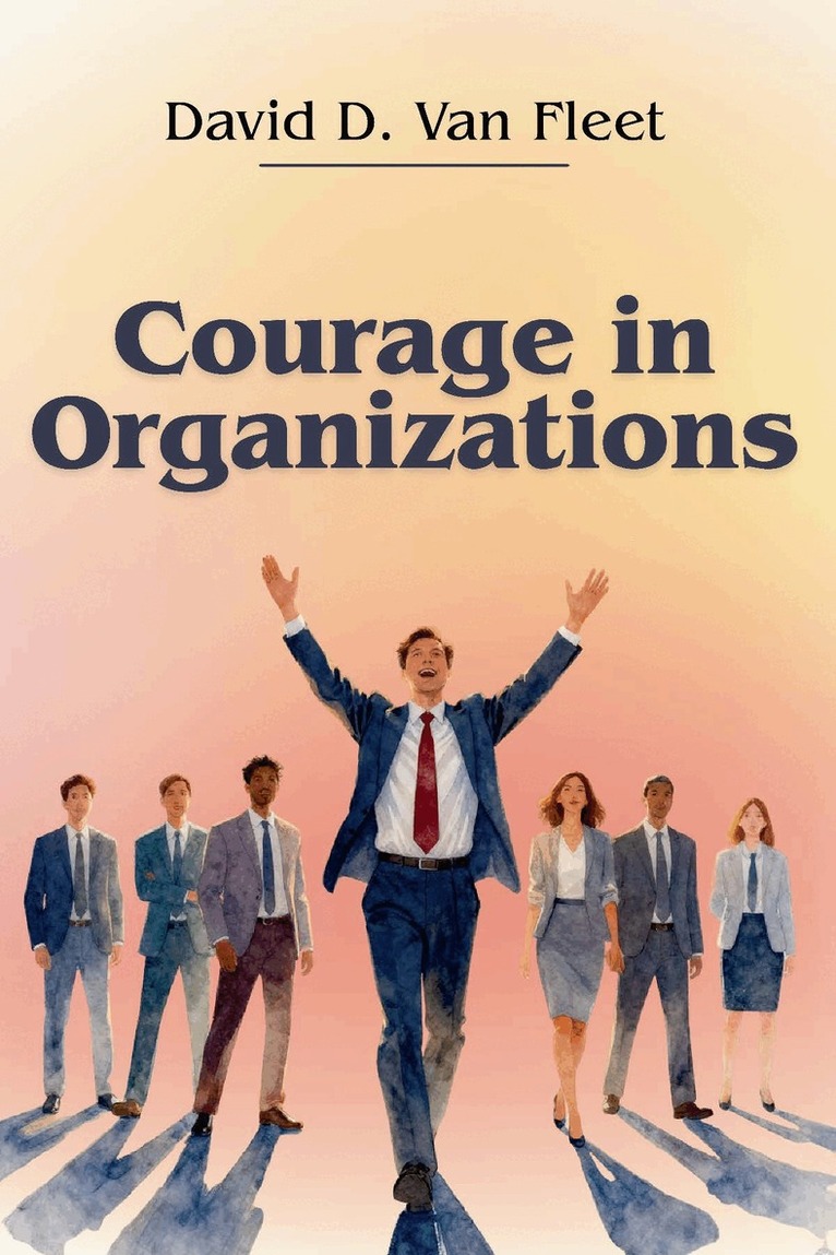 David D. Van Fleet - Courage in Organizations, Häftad