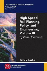 High Speed Rail Planning, Policy, and Engineering, Volume III