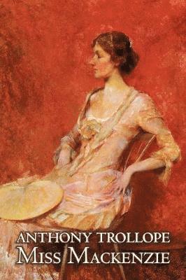 Anthony Trollope - Miss Mackenzie by Anthony Trollope, Fiction, Literary, Romance, Häftad. Tillgänglighet: Lägg i varukorg