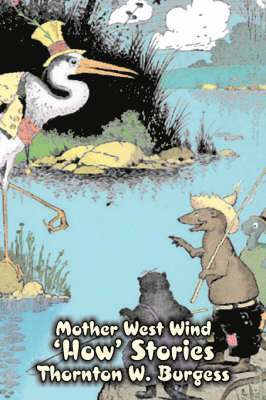 Thornton W Burgess - Mother West Wind 'How' Stories by Thornton Burgess, Fiction, Animals, Fantasy & Magic, Inbunden