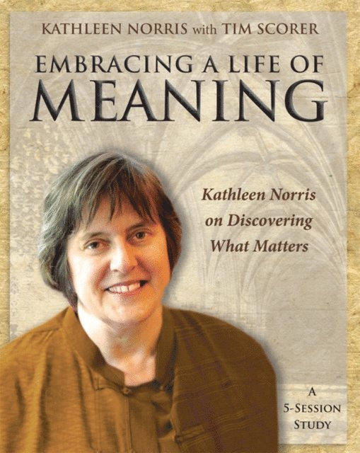 Kathleen Norris - Embracing a Life of Meaning, E-bok