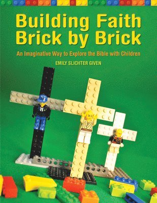 Emily Slichter Given - Building Faith Brick by Brick, Häftad