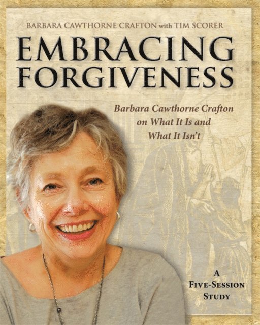 Barbara Cawthorne Crafton - Embracing Forgiveness - Participant Workbook, E-bok