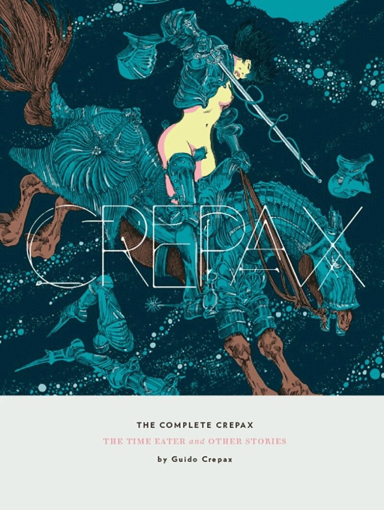Guido Crepax - Complete Crepax: The Time Eater And Other Horror Stories, Inbunden