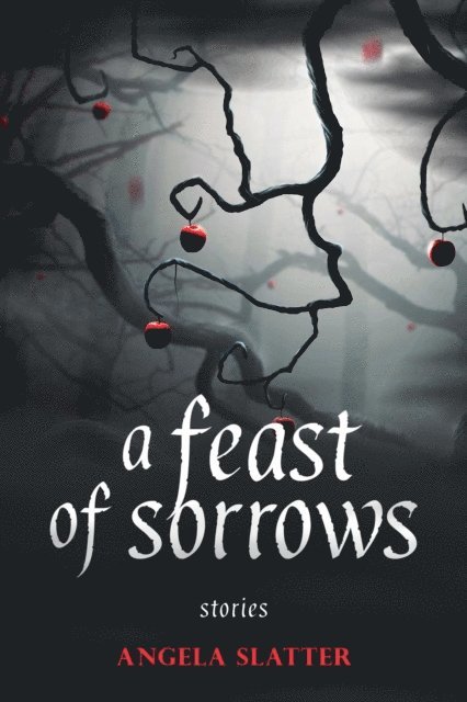 Angela Slatter - Feast of Sorrows: Stories, E-bok