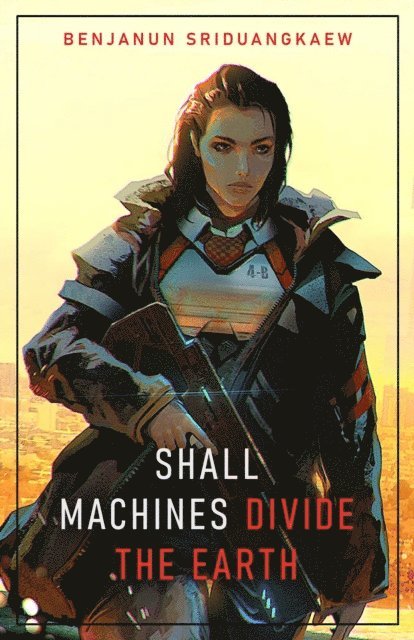 Benjanun Sriduangkaew - Shall Machines Divide the Earth, E-bok