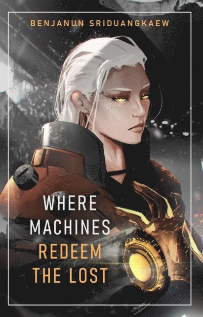 Benjanun Sriduangkaew - Where Machines Redeem the Lost, E-bok