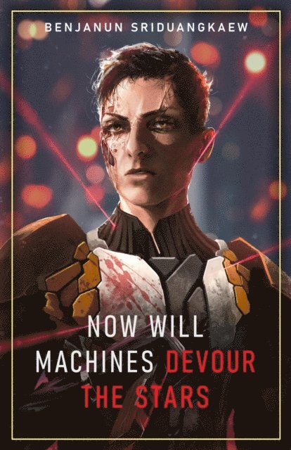 Benjanun Sriduangkaew - Now Will Machines Devour the Stars, E-bok