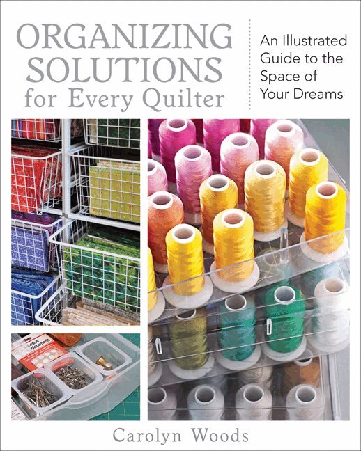 Carolyn Woods - Organizing Solutions For Every Quilter, Häftad