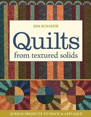 Kim Schaefer - Quilts from Textured Solids - Print-On-Demand Edition: 20 Rich Projects to Piece & Appliqu, Övrigt