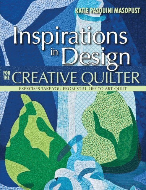 Katie Pasquini Masopust - Inspirations in Design for the Creative Quilter, E-bok