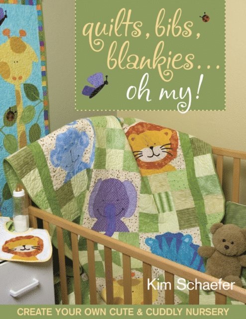 Kim Schaefer - Quilts, Bibs, Blankies... Oh My!, E-bok