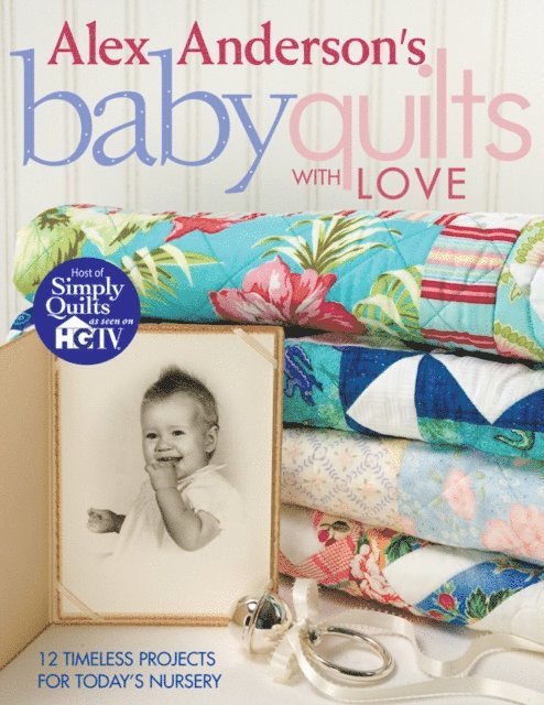 Alex Anderson - Alex Anderson's Baby Quilts With Love, E-bok