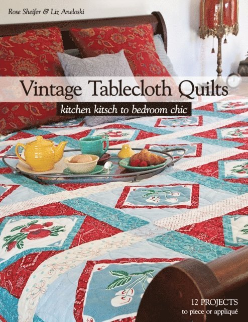 Liz Aneloski, Rose Sheifer - Vintage Tablecloth Quilts, E-bok
