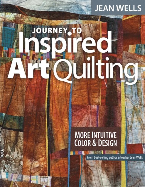 Jean Wells - Journey to Inspired Art Quilting, E-bok