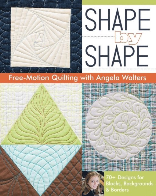 Angela Walters - Shape by Shape Free-Motion Quilting, E-bok