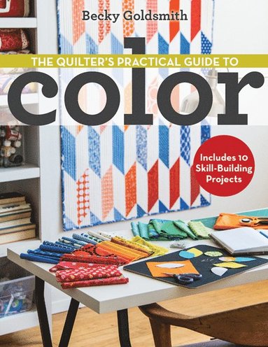 Quilter's Practical Guide to Color av Becky Goldsmith