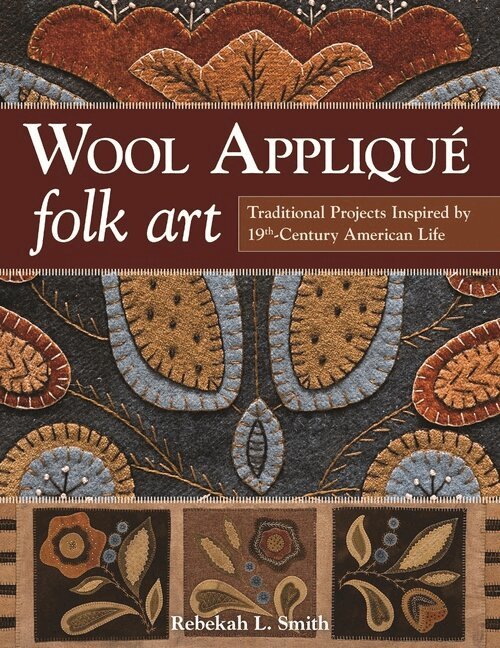 Rebekah L. Smith - Wool Appliqué Folk Art, Häftad. Tillgänglighet: Lägg i varukorg
