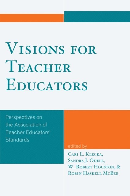 Cari L. Klecka, Sandra J. Odell, Robert W. Houston, Robin Haskell McBee - Visions for Teacher Educators, E-bok