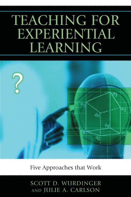 Scott D. Wurdinger, Julie A. Carlson - Teaching for Experiential Learning, E-bok