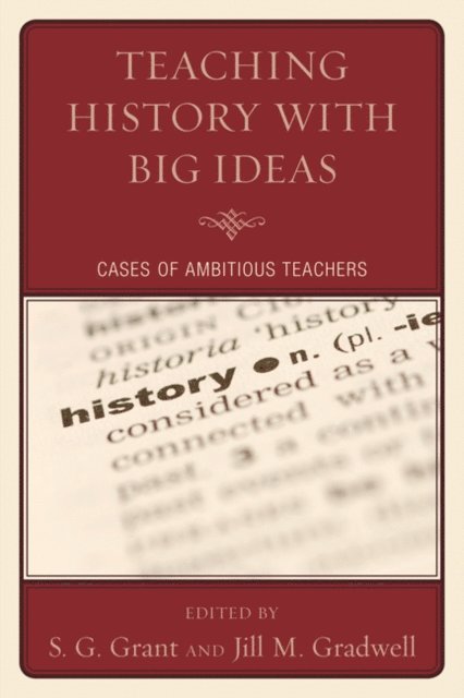 S. G. Grant, Jill M. Gradwell - Teaching History with Big Ideas, E-bok