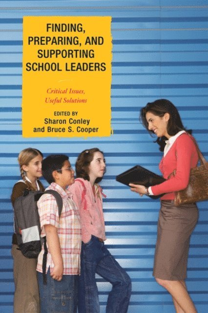 Sharon Conley, Bruce S. Cooper - Finding, Preparing, and Supporting School Leaders, E-bok