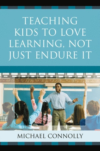 Michael Connolly - Teaching Kids to Love Learning, Not Just Endure It, E-bok