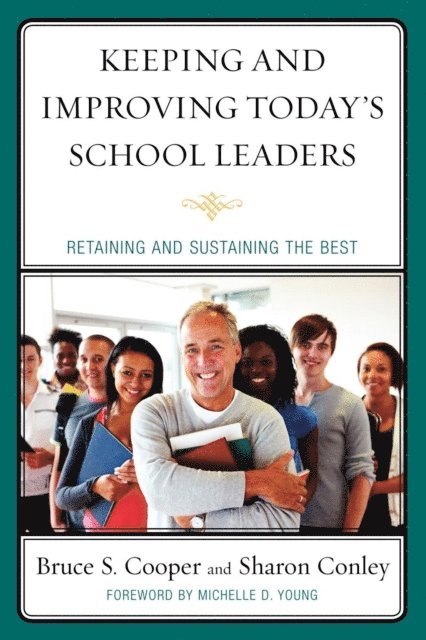 Bruce S. Cooper, Sharon Conley - Keeping and Improving Today's School Leaders, E-bok